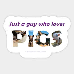 Just A Guy Who Loves Pigs - wildlife oil painting wordart Sticker